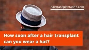 How soon after a hair transplant can you wear a hat_